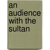 An audience with the sultan door Eveline Sint Nicolaas