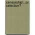 Censorship!...or Selection?