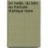 On Nadjo. Du latin au francais d'Afrique noire by F. Guillaumont