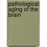 Pathological Aging of the Brain door A.J. de Bastos Leite