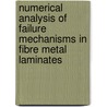 Numerical analysis of failure mechanisms in fibre metal laminates door F. Hashagen