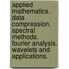 Applied Mathematics. Data Compression. Spectral Methods. Fourier Analysis. Wavelets and Applications. door Qingtang Jiang