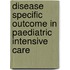 Disease specific outcome in paediatric intensive care