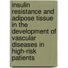 Insulin resistance and adipose tissue in the development of vascular diseases in high-risk patients by P.M. Gorter