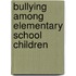Bullying among elementary school children