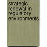 Strategic Renewal in Regulatory Environments by M. Stienstra