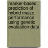 Marker-based prediction of hybrid maize performance using genetic evaluation data by Steven Maenhout