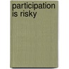 Participation is risky door Liesbeth Huybrechts