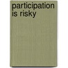 Participation is risky by Liesbeth Huybrechts