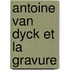 Antoine van Dyck et la gravure