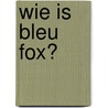 Wie is Bleu Fox? door H. Huppen