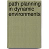 Path Planning in Dynamic Environments door J.P. Van den Berg