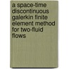 A space-time discontinuous Galerkin finite element method for two-fluid flows door W.E.H. Sollie