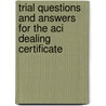 Trial Questions And Answers For The Aci Dealing Certificate by Lex Van der Wielen