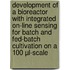 Development of a bioreactor with integrated on-line sensing for batch and fed-batch cultivation on a 100 μL-scale