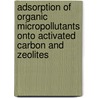 Adsorption of organic micropollutants onto activated carbon and zeolites door D.J. de Ridder