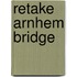 Retake Arnhem Bridge