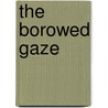 The borowed gaze door Kurt Vanhoutte