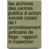 Les Archives Des Centres Publics D Action Sociale (cpas) De L Arrondissement Judiciaire De Liège : Rapport D Inspection door S. Dubois