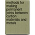 Methods for making permanent joints between carbon materials and metals