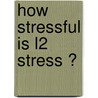 How stressful is L2 stress ? by A. Kijak