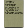 Ultrafast nonlinear acoustics in crystals and nanostructures door P.J.S. van Capel