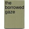The Borrowed Gaze door Karin Hanssen