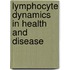 Lymphocyte dynamics in health and disease
