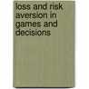Loss and Risk Aversion in Games and Decisions door B.W.I. Driesen