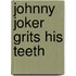 Johnny Joker grits his teeth