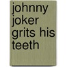 Johnny Joker grits his teeth door W. Reiter