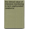 The Clinical Value of Intensive Monitoring in Term Asphyxiated Newborns door R.M.C. Swarte