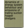 Dynamics of energy system behaviour and emissions of trailing suction hopper dredgers by Wei Shi
