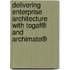 Delivering Enterprise Architecture With Togaf® And Archimate®