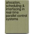 Allocation, scheduling & interfacing in real-time parallel control systems