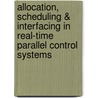 Allocation, scheduling & interfacing in real-time parallel control systems door J.P.E. Sunter