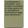 Crystallographic Orientation- and Location-controlled Si Single Grains on an Amorphous Substrate for Large Area Electronics by M.C. He