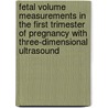Fetal volume measurements in the first trimester of pregnancy with three-dimensional ultrasound door N. Smeets