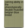 Calving Ability In The Phenotypically Double Muscled Belgian Blue Breed door Iris Kolkman