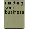 Mind-ing your Business door G. Stokes
