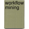 Workflow mining by W.M.P. van der Aalst