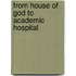 From house of god to academic hospital