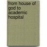 From house of god to academic hospital by H.F.P. Hillen