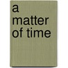 A matter of time door J.P. de Jong