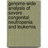 Genome-wide analysis of severe congenital neutropenia and leukemia