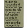 Studies On Mucosal And Cutaneous Hpv Types: The Role Of Genotypes And Natural Variants In Determining Their Potential Oncogenicity door Iris Cornet