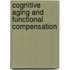 Cognitive Aging and Functional Compensation