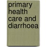 Primary health care and diarrhoea by Ivan Wolffers