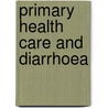 Primary health care and diarrhoea door Ivan Wolffers