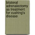 Bilateral adrenalectomy as treatment for Cushing's disease